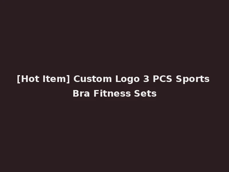[Hot Item] Custom Logo 3 PCS Sports Bra Fitness Sets