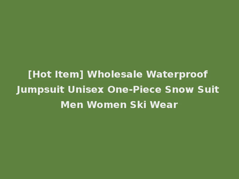 [Hot Item] Wholesale Waterproof Jumpsuit Unisex One-Piece Snow Suit Men Women Ski Wear