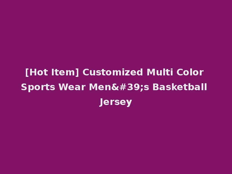 [Hot Item] Customized Multi Color Sports Wear Men's Basketball Jersey