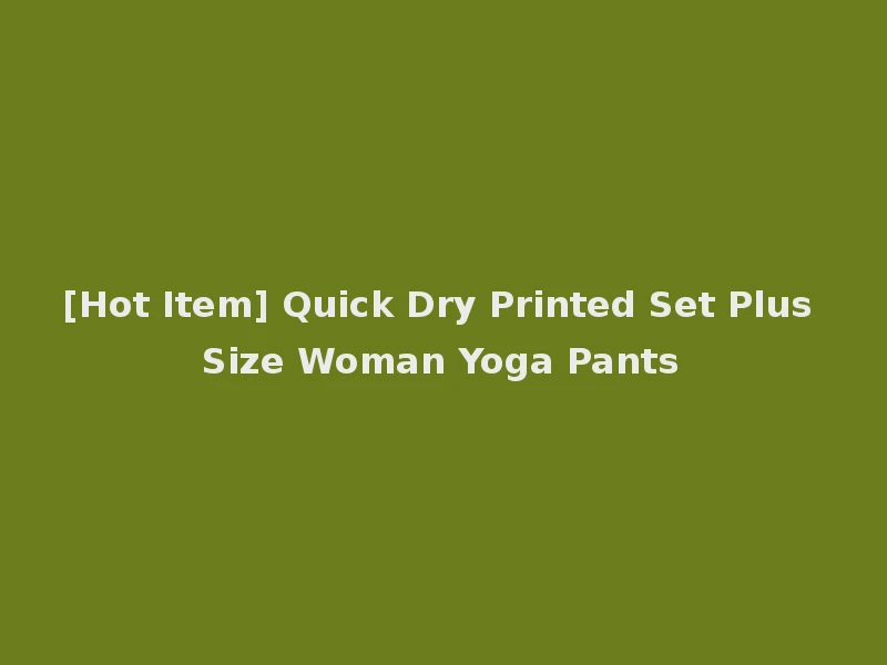 [Hot Item] Quick Dry Printed Set Plus Size Woman Yoga Pants