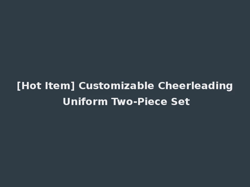 [Hot Item] Customizable Cheerleading Uniform Two-Piece Set