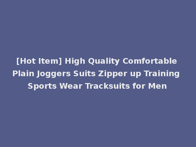 [Hot Item] High Quality Comfortable Plain Joggers Suits Zipper up Training Sports Wear Tracksuits for Men
