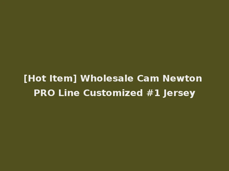[Hot Item] Wholesale Cam Newton PRO Line Customized #1 Jersey