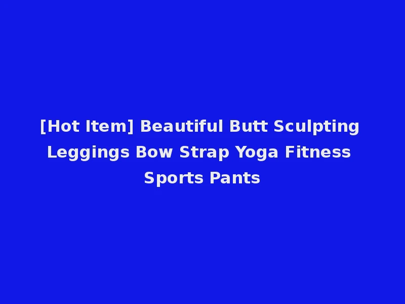 [Hot Item] Beautiful Butt Sculpting Leggings Bow Strap Yoga Fitness Sports Pants