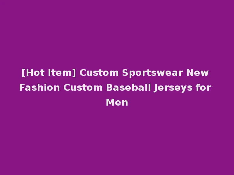 [Hot Item] Custom Sportswear New Fashion Custom Baseball Jerseys for Men