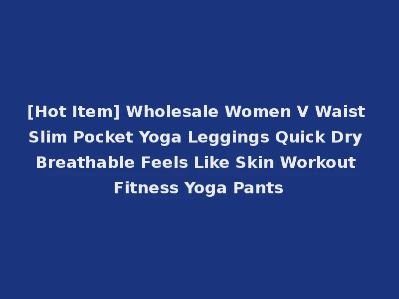 [Hot Item] Wholesale Women V Waist Slim Pocket Yoga Leggings Quick Dry Breathable Feels Like Skin Workout Fitness Yoga Pants