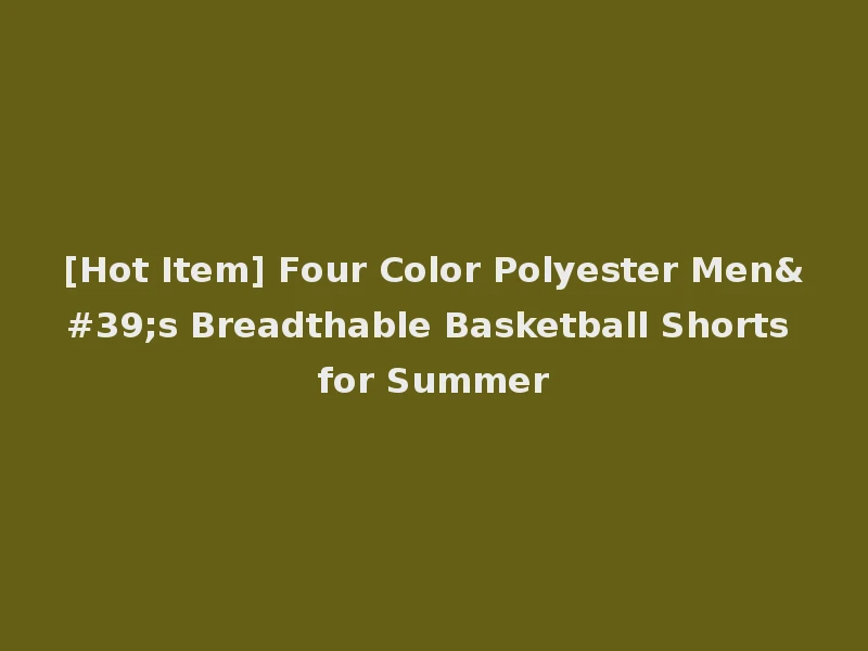 [Hot Item] Four Color Polyester Men's Breadthable Basketball Shorts for Summer