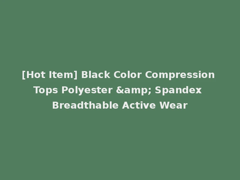 [Hot Item] Black Color Compression Tops Polyester & Spandex Breadthable Active Wear