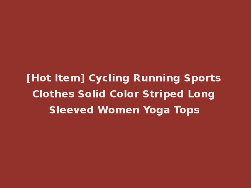 [Hot Item] Cycling Running Sports Clothes Solid Color Striped Long Sleeved Women Yoga Tops