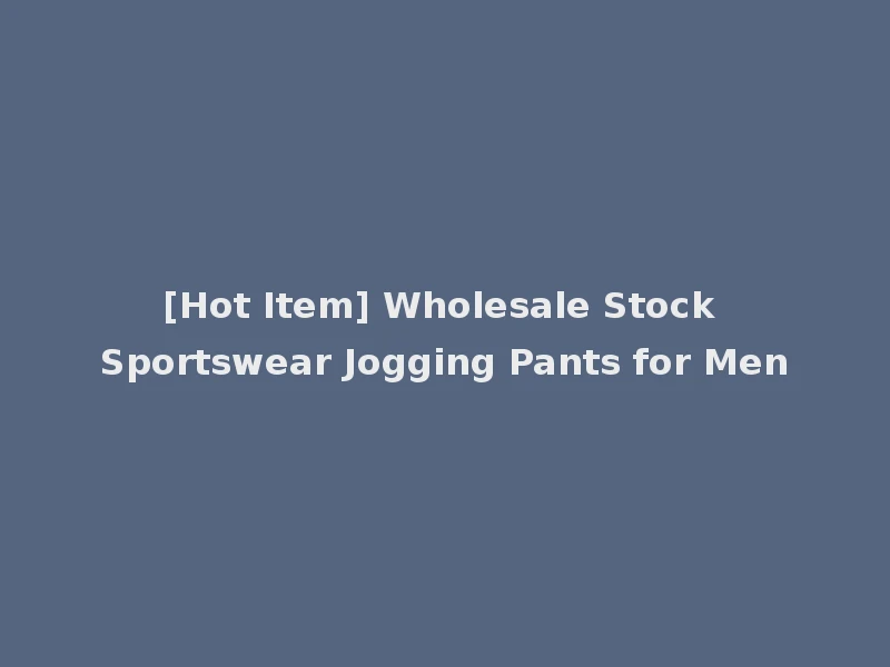 [Hot Item] Wholesale Stock Sportswear Jogging Pants for Men