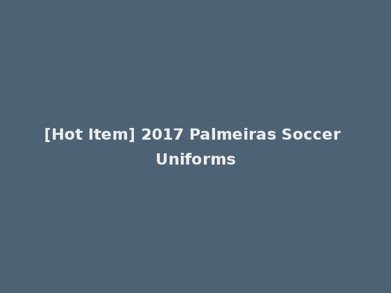 [Hot Item] 2017 Palmeiras Soccer Uniforms