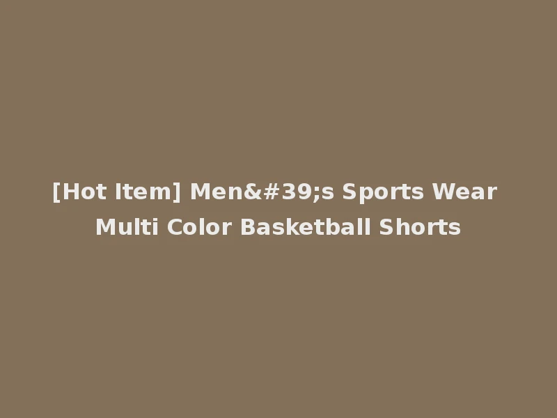 [Hot Item] Men's Sports Wear Multi Color Basketball Shorts