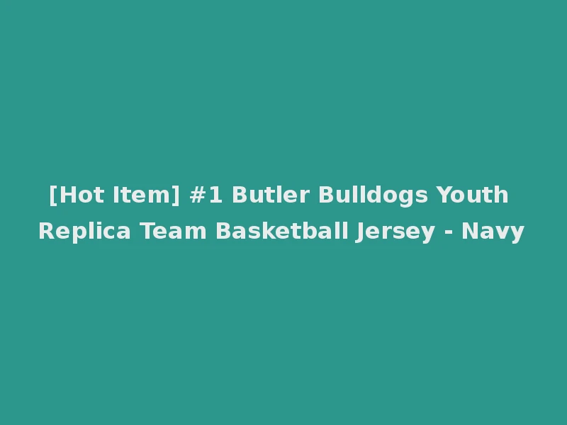 [Hot Item] #1 Butler Bulldogs Youth Replica Team Basketball Jersey - Navy