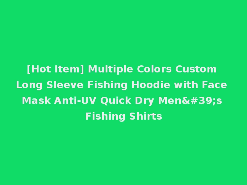 [Hot Item] Multiple Colors Custom Long Sleeve Fishing Hoodie with Face Mask Anti-UV Quick Dry Men's Fishing Shirts