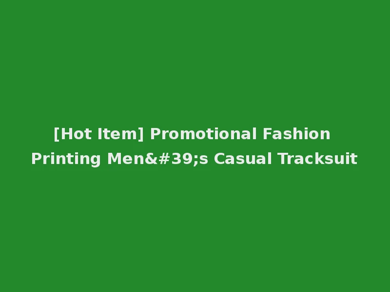 [Hot Item] Promotional Fashion Printing Men's Casual Tracksuit