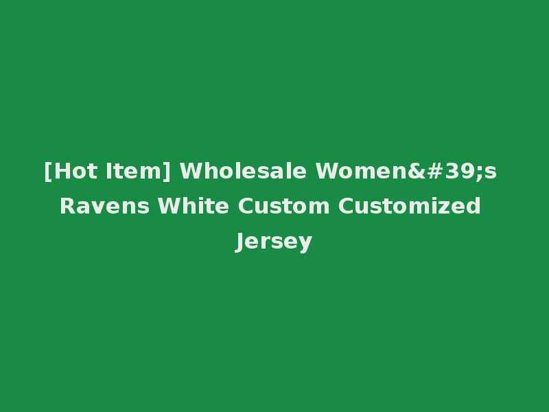 [Hot Item] Wholesale Women's Ravens White Custom Customized Jersey