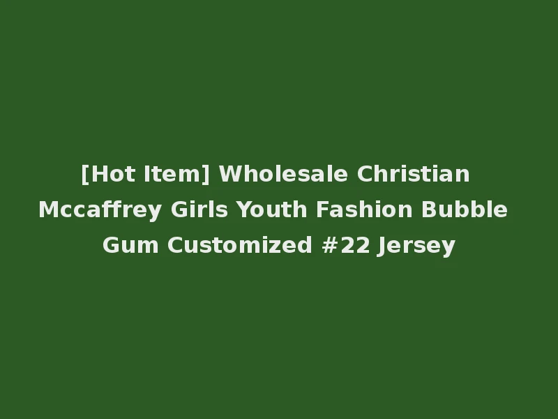 [Hot Item] Wholesale Christian Mccaffrey Girls Youth Fashion Bubble Gum Customized #22 Jersey