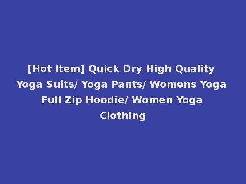 [Hot Item] Quick Dry High Quality Yoga Suits/ Yoga Pants/ Womens Yoga Full Zip Hoodie/ Women Yoga Clothing