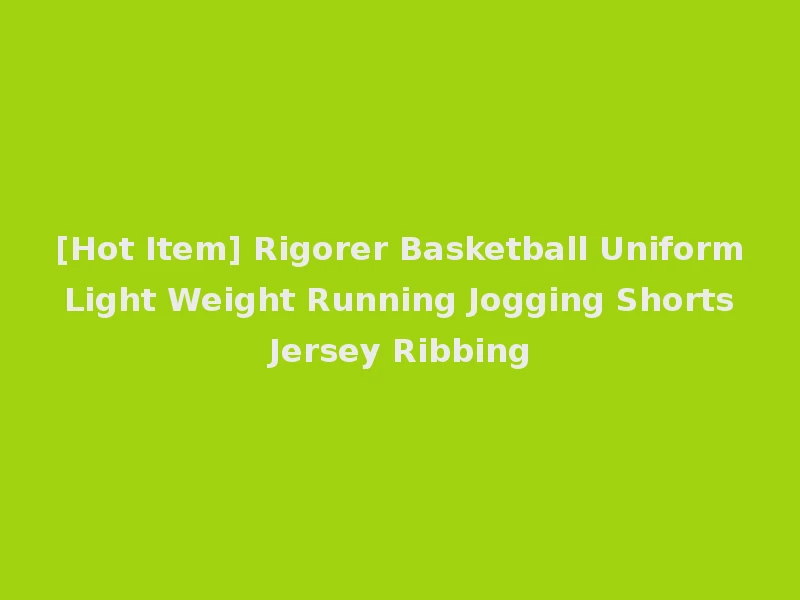 [Hot Item] Rigorer Basketball Uniform Light Weight Running Jogging Shorts Jersey Ribbing
