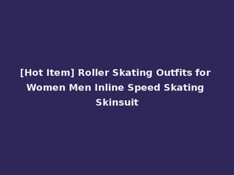 [Hot Item] Roller Skating Outfits for Women Men Inline Speed Skating Skinsuit