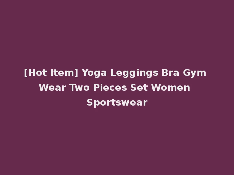 [Hot Item] Yoga Leggings Bra Gym Wear Two Pieces Set Women Sportswear