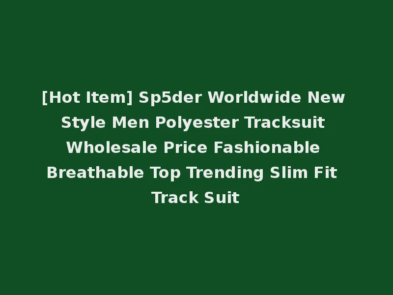 [Hot Item] Sp5der Worldwide New Style Men Polyester Tracksuit Wholesale Price Fashionable Breathable Top Trending Slim Fit Track Suit