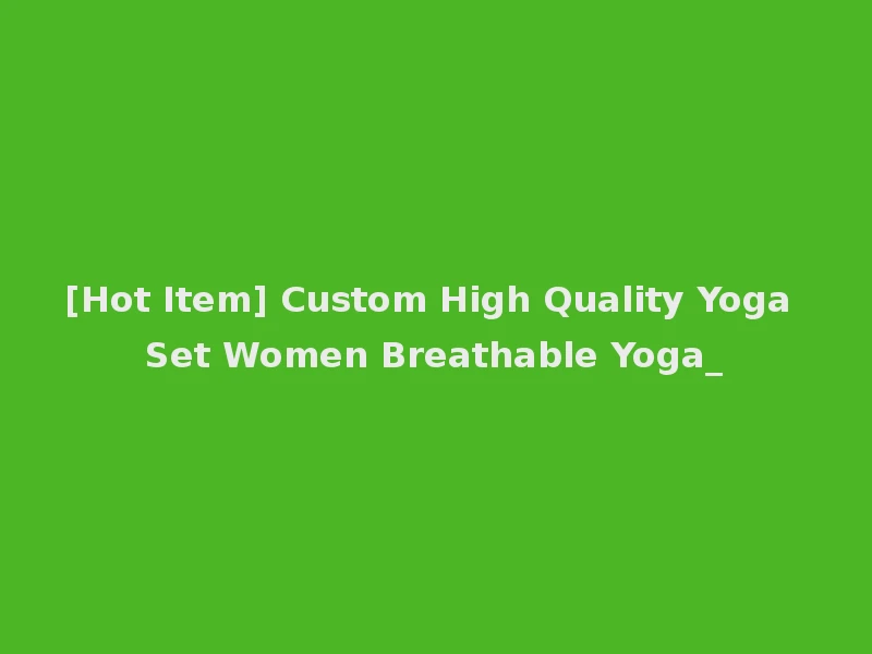 [Hot Item] Custom High Quality Yoga Set Women Breathable Yoga_