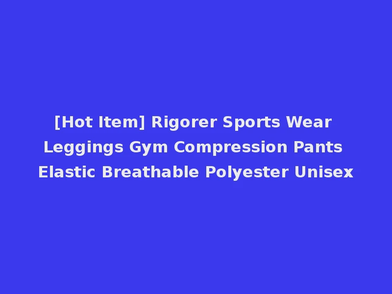 [Hot Item] Rigorer Sports Wear Leggings Gym Compression Pants Elastic Breathable Polyester Unisex