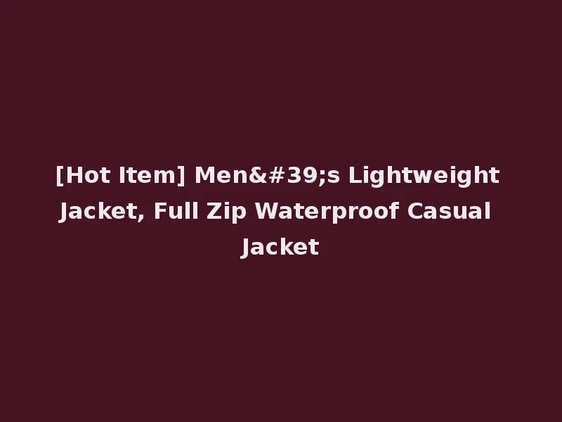 [Hot Item] Men's Lightweight Jacket, Full Zip Waterproof Casual Jacket