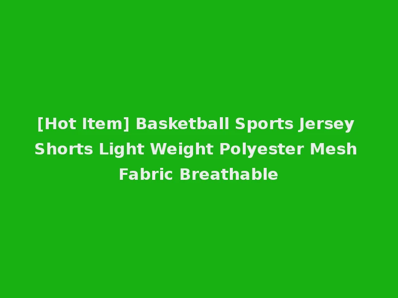 [Hot Item] Basketball Sports Jersey Shorts Light Weight Polyester Mesh Fabric Breathable