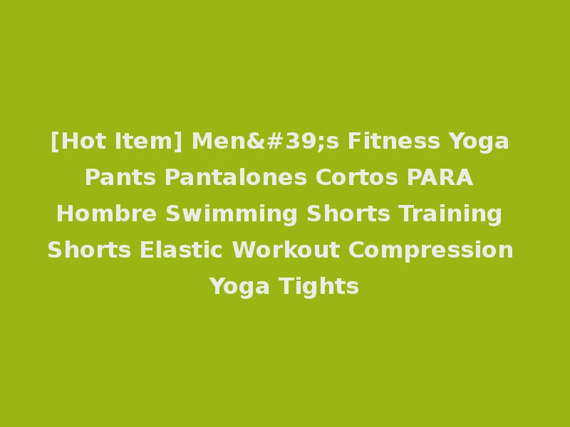 [Hot Item] Men's Fitness Yoga Pants Pantalones Cortos PARA Hombre Swimming Shorts Training Shorts Elastic Workout Compression Yoga Tights