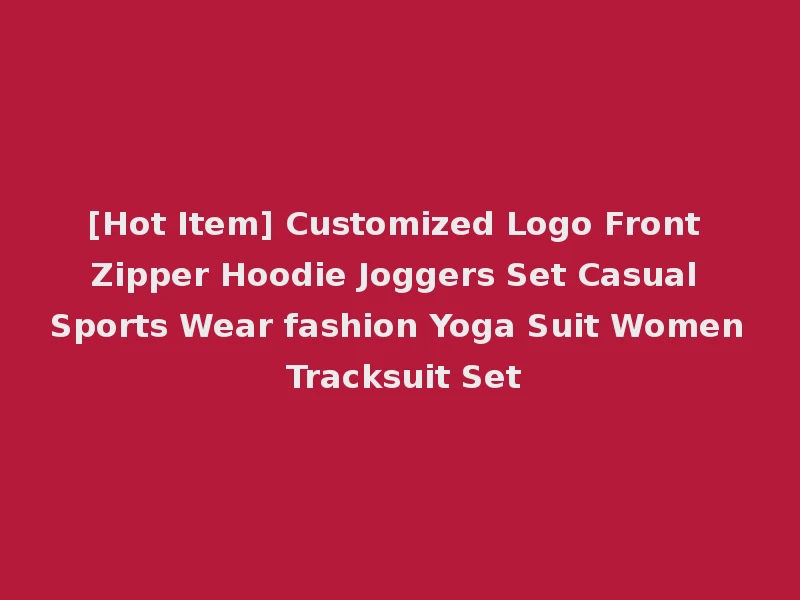 [Hot Item] Customized Logo Front Zipper Hoodie Joggers Set Casual Sports Wear fashion Yoga Suit Women Tracksuit Set