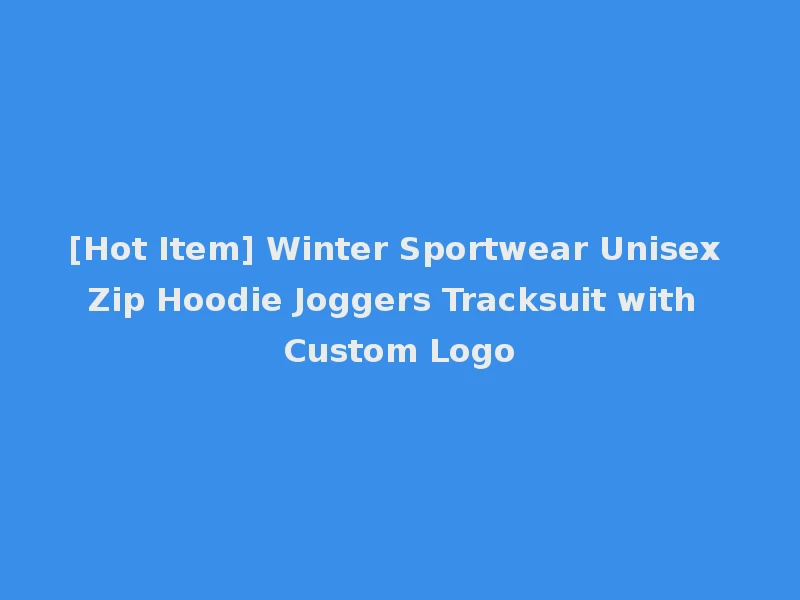 [Hot Item] Winter Sportwear Unisex Zip Hoodie Joggers Tracksuit with Custom Logo