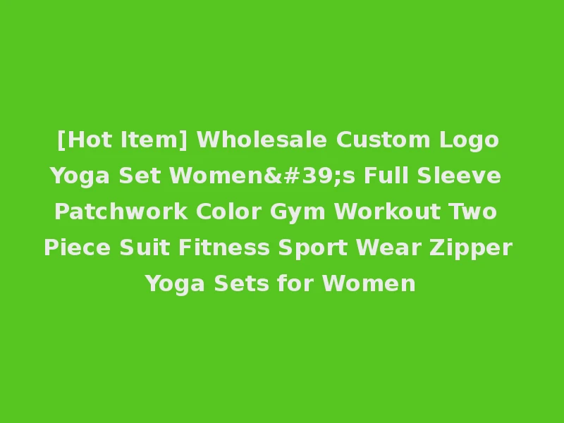 [Hot Item] Wholesale Custom Logo Yoga Set Women's Full Sleeve Patchwork Color Gym Workout Two Piece Suit Fitness Sport Wear Zipper Yoga Sets for Women