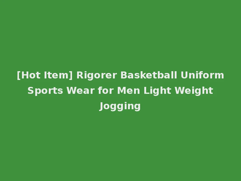 [Hot Item] Rigorer Basketball Uniform Sports Wear for Men Light Weight Jogging