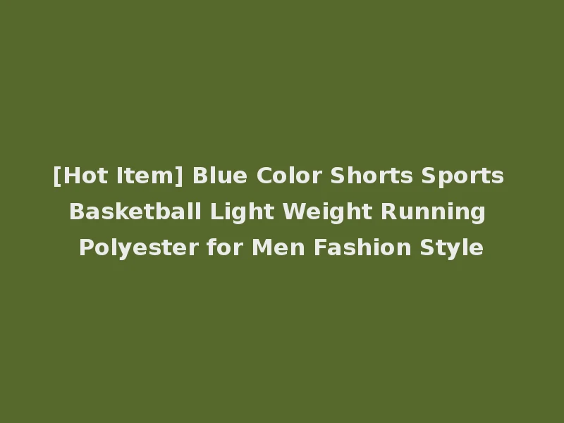 [Hot Item] Blue Color Shorts Sports Basketball Light Weight Running Polyester for Men Fashion Style
