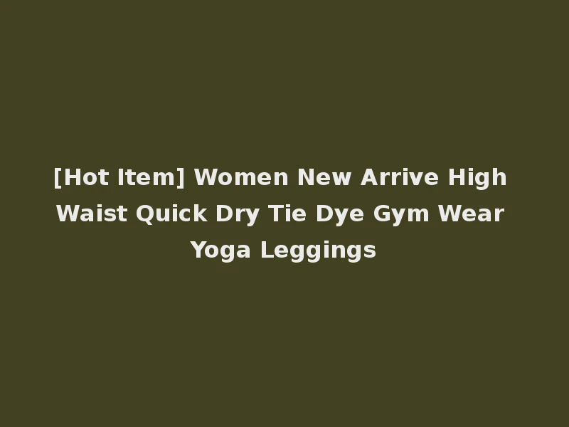 [Hot Item] Women New Arrive High Waist Quick Dry Tie Dye Gym Wear Yoga Leggings