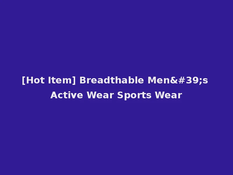 [Hot Item] Breadthable Men's Active Wear Sports Wear