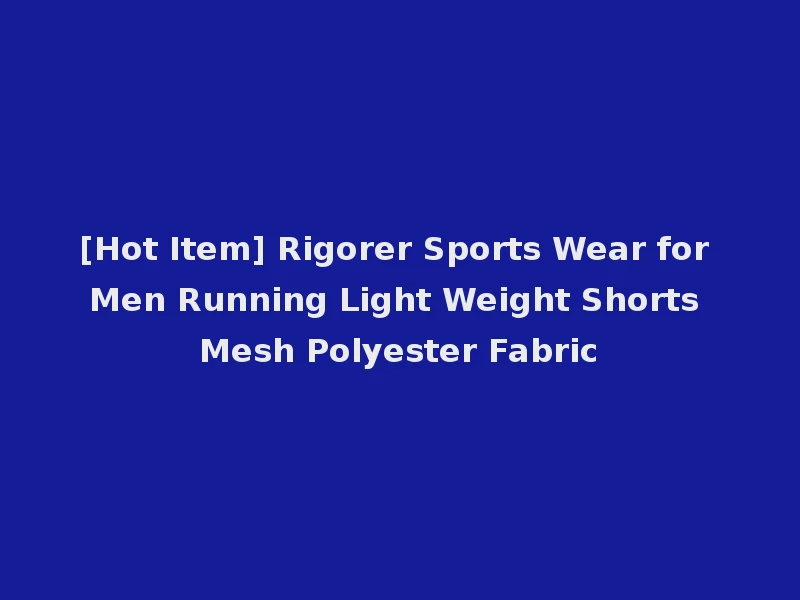 [Hot Item] Rigorer Sports Wear for Men Running Light Weight Shorts Mesh Polyester Fabric