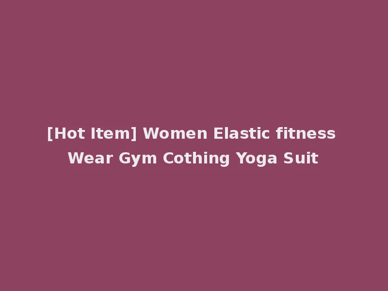 [Hot Item] Women Elastic fitness Wear Gym Cothing Yoga Suit
