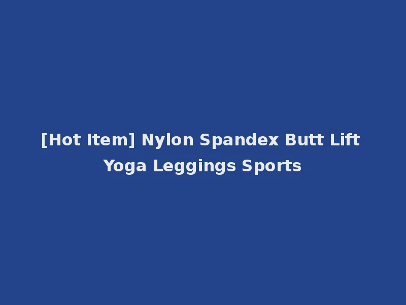 [Hot Item] Nylon Spandex Butt Lift Yoga Leggings Sports