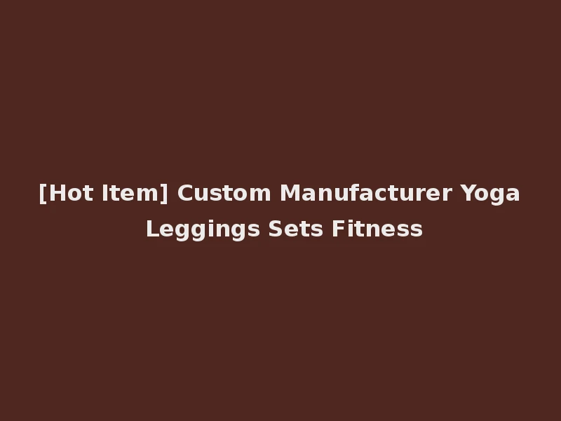 [Hot Item] Custom Manufacturer Yoga Leggings Sets Fitness
