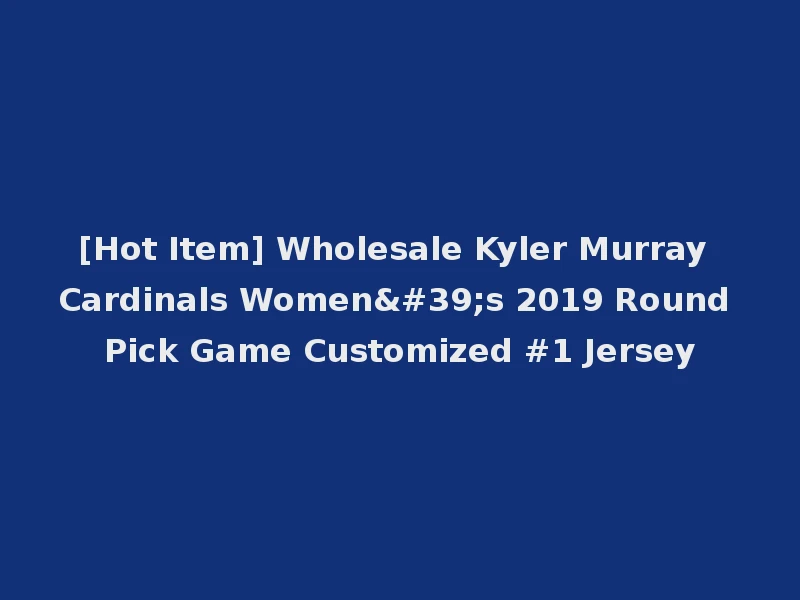 [Hot Item] Wholesale Kyler Murray Cardinals Women's 2019 Round Pick Game Customized #1 Jersey