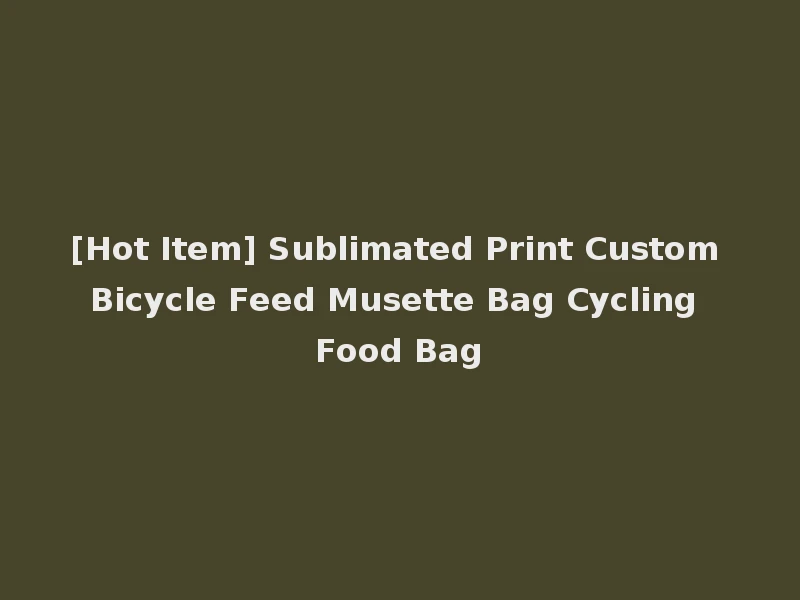 [Hot Item] Sublimated Print Custom Bicycle Feed Musette Bag Cycling Food Bag