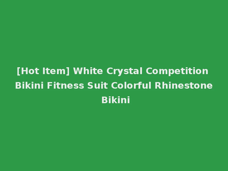 [Hot Item] White Crystal Competition Bikini Fitness Suit Colorful Rhinestone Bikini