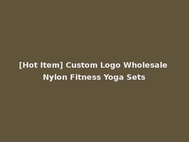 [Hot Item] Custom Logo Wholesale Nylon Fitness Yoga Sets