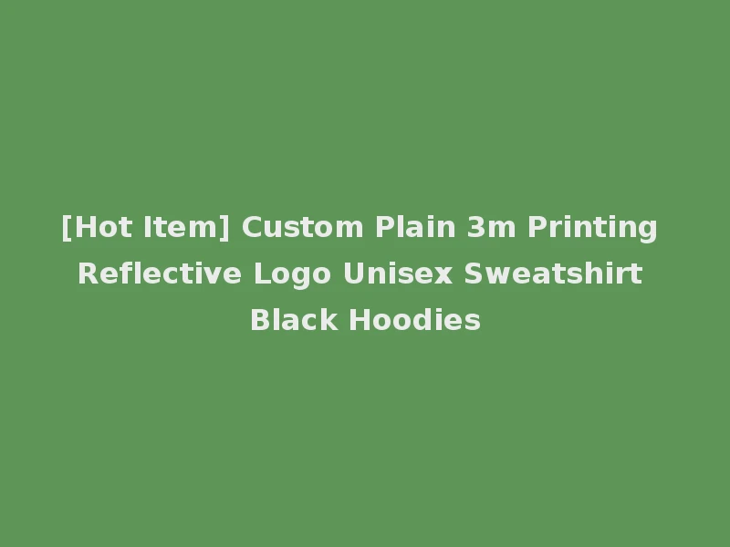 [Hot Item] Custom Plain 3m Printing Reflective Logo Unisex Sweatshirt Black Hoodies