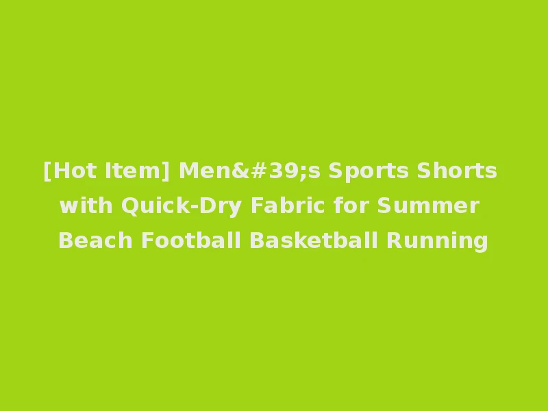 [Hot Item] Men's Sports Shorts with Quick-Dry Fabric for Summer Beach Football Basketball Running