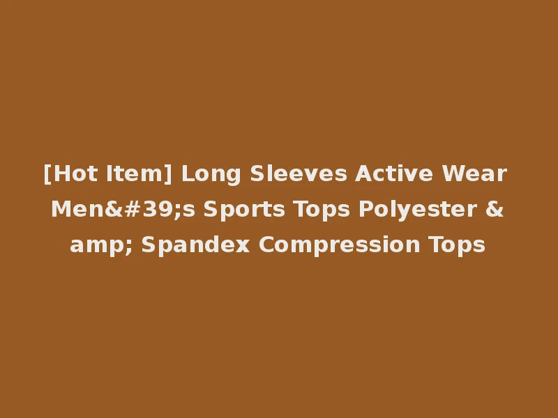 [Hot Item] Long Sleeves Active Wear Men's Sports Tops Polyester & Spandex Compression Tops