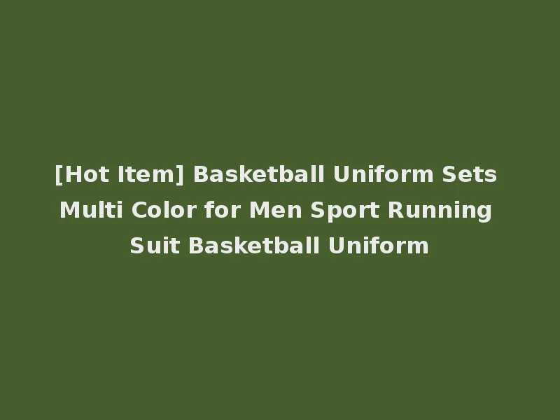 [Hot Item] Basketball Uniform Sets Multi Color for Men Sport Running Suit Basketball Uniform